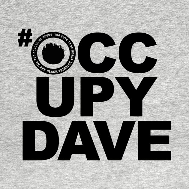 #OCCUPYDAVE noir by Black Tribbles